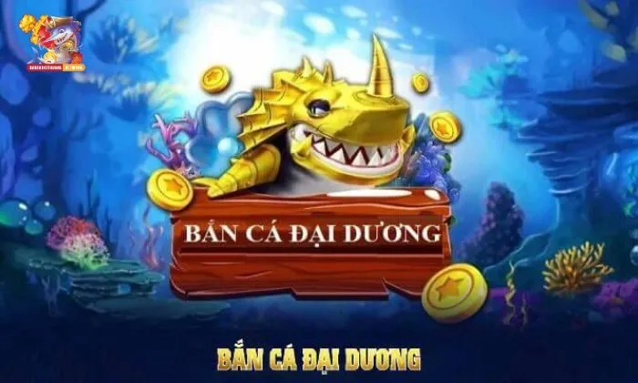 Game bắn cá đại dương đang hot nhất thị trường 2025