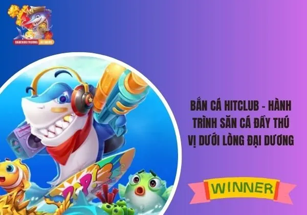 bắn cá Hitclub