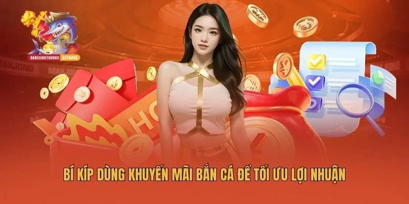 Bí kíp dùng khuyến mãi bắn cá để tối ưu lợi nhuận